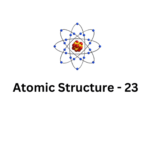 ATOMIC STRUCTURE-23